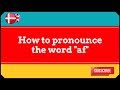 A Taste of Danish Pronunciation - How to pronounce the word Af