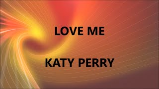 LOVE ME - KATY PERRY (Lyrics)