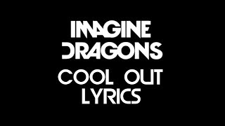 Imagine Dragons - Cool Out (Lyrics)