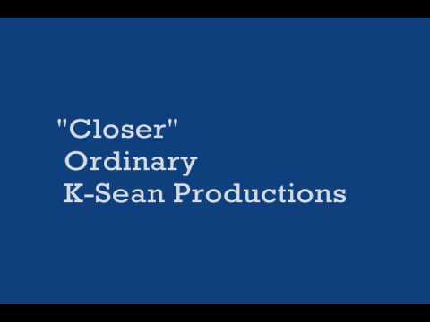 Closer - Ordinary (K-Sean Productions)