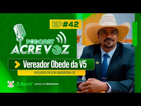 🎙️ Podcast Acre Voz EP#42 - Vereador Obede da V5