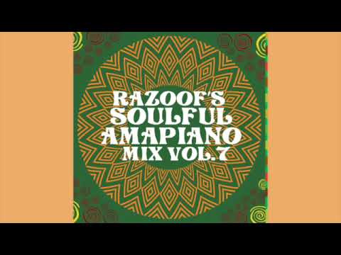 Razoofs Soulful Amapiano Mix Vol7, Sam Deep, Kelvin Momo, Shaunmusiq, Kabza De Small, DJ Maphorisa,