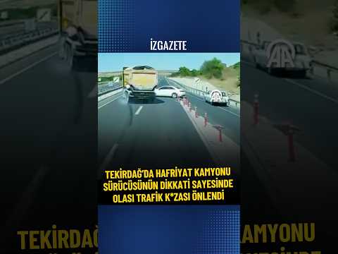 Tekirdağ'da hafriyat kamyonu sürücüsünün dikkati sayesinde olası trafik kazası önlendi#trafikkazası