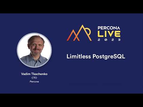 Limitless PostgreSQL —Vadim Tkachenko, Percona