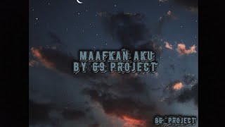 Download lagu DJ MAAFKAN AKU BY 69 PROJECT mp3