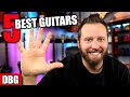 5 Of The BEST Guitars I Ve Ever Played My Top Picks