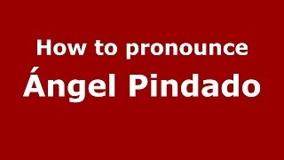 How to pronounce Ángel Pindado