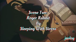 Scene Two - Roger Rabbit | Sleeping With Sirens | AMV Lyrics