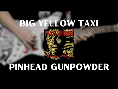 Big Yellow Taxi - Pinhead Gunpowder