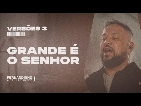 GRANDE É O SENHOR | Fernandinho e Paula Versões 3