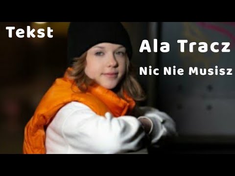 Ala Tracz - Nic Nie Musisz /Tekst