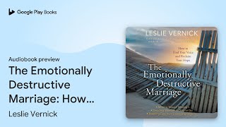 The Emotionally Destructive Marriage: How to… by Leslie Vernick · Audiobook preview