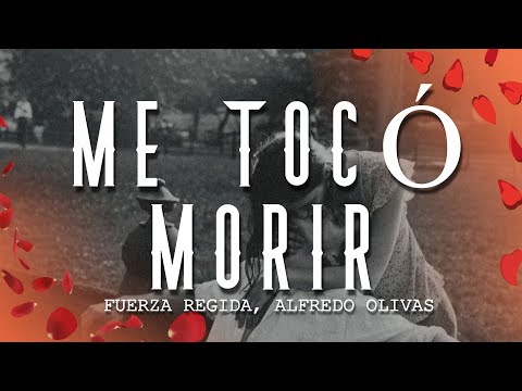 Fuerza Regida, Alfredo Olivas - Me Tocó Morir (Letra/Lyrics)