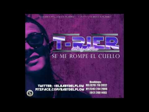 T-RiEr ¨El Baby Del Flow¨ - Se Me Rompe El Cuello