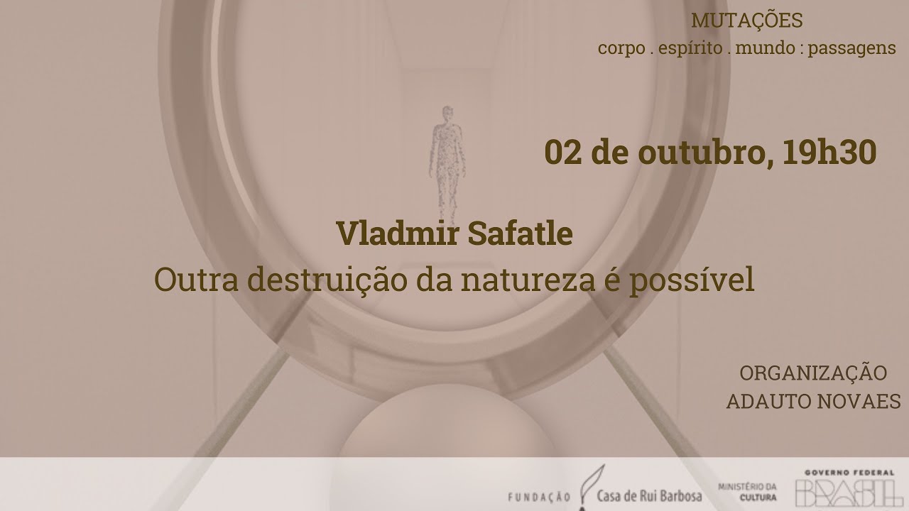 Ciclo mutações - 2/10 - Outra destruição da natureza é possível- Vladimir Safatle