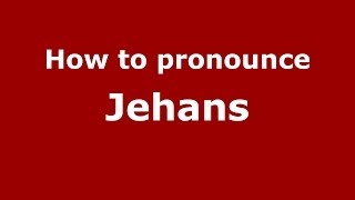 How to pronounce Jehans