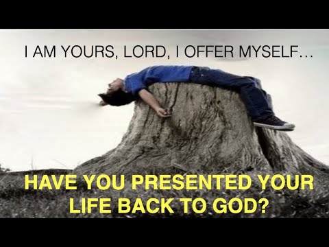 ESH-37 HAVE YOU PRESENTED YOUR LIFE BACK TO GOD? SAY TO HIM--I AM YOUR'S LORD, I OFFER MYSELF AGAIN!