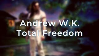 Andrew W.K. - Total Freedom (Lyrics)