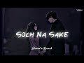 Soch Na Sake [ Slowed x Reverb ]