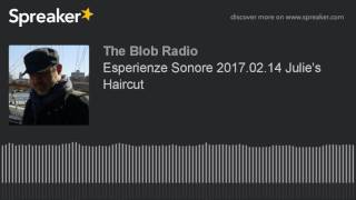 Esperienze Sonore 2017.02.14 Julie's Haircut (made with Spreaker)
