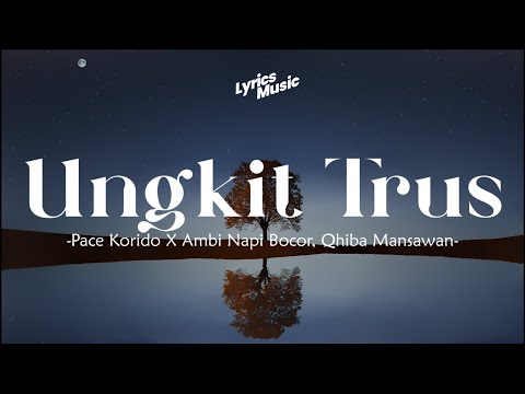 Lirik Lagu - Ungkit Trus - Pace Korido || MIX Aldo Bz, NGP, MAC