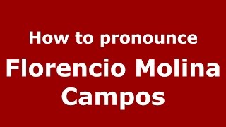 How to pronounce Florencio Molina Campos