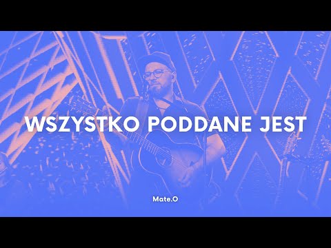 Mate.O - Wszystko poddane jest!