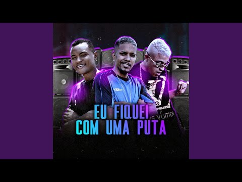 Eu Fiquei Com uma Puta