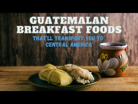 Guatemalan Breakfast Foods That’ll Transport You to Central America