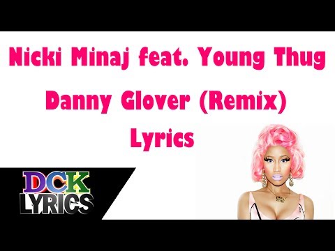 , title : 'Nicki Minaj ft. Young Thug - Danny Glover (Remix) - Lyrics'