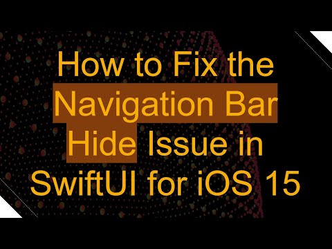 How to Fix the Navigation Bar Hide Issue in SwiftUI for iOS 15