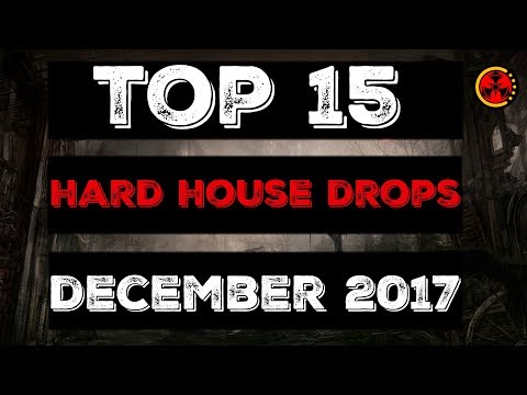 Top 15 Hard House Drops (December 2017)