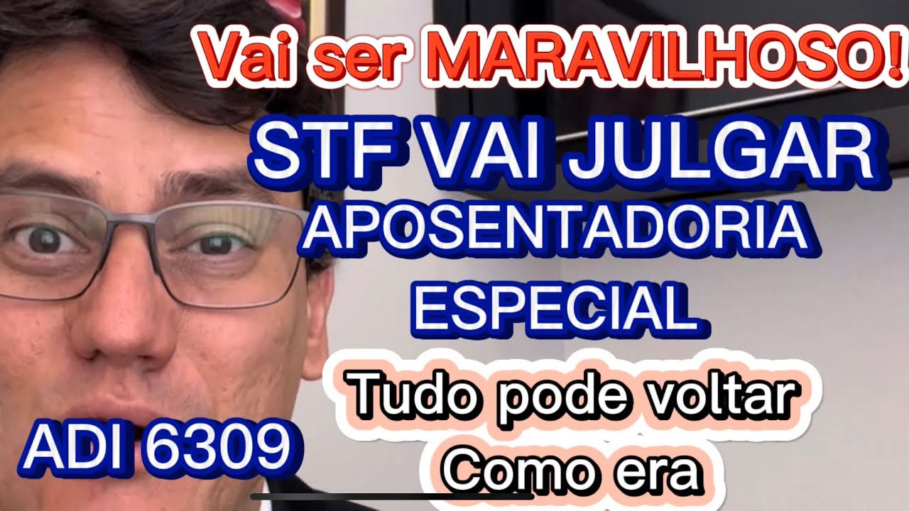 STF VAI JULGAR APOSENTADORIA ESPECIAL SEM IDADE MÍNIMA EM 2025 | ADI 6309