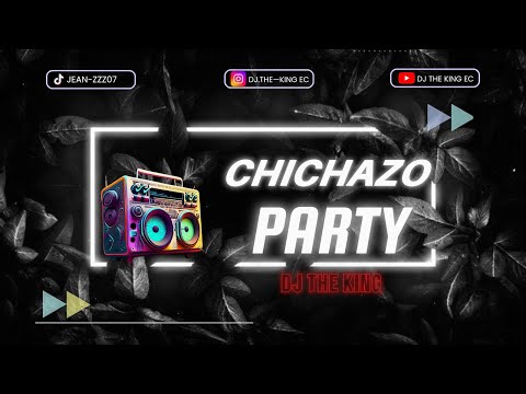 CHICHAZO PARTY  vol.1 🔥 ( DJ THE KING 🇪🇨)