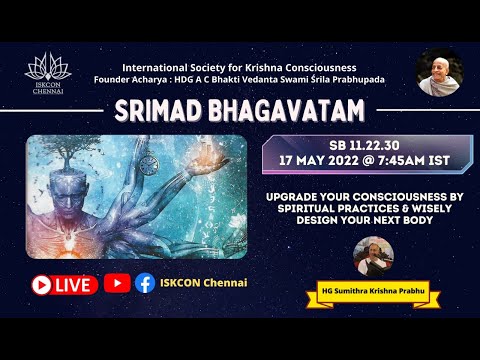 SB_11.22.30 Upgrade your consciousness by spiritual practices & wisely design your next body- Skdas