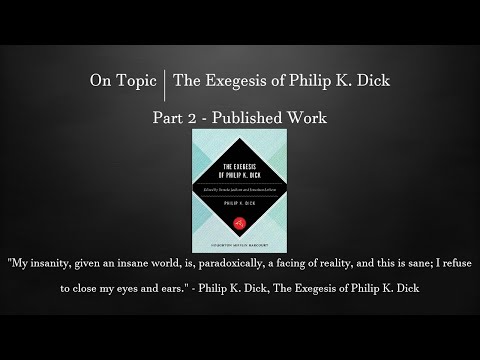 On Topic | The Exegesis of Philip K. Dick Part 2 - Published Work