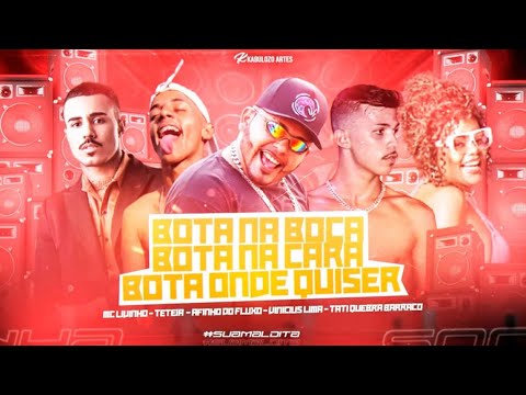 🔵  BOTA NA BOCA BOTA NA CARA BOTA ONDE QUISER - AFINHO DO FLUXO, TETEIA E VINI MALVADEZA ( LATCHIKA