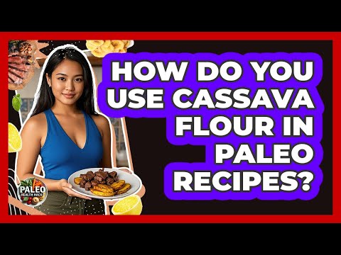 How Do You Use Cassava Flour In Paleo Recipes?