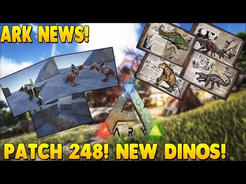 ARK: SURVIVAL EVOLVED | NEW DINOS! NEW STRUCTURES! NEW MECHANICS! | PATCH 248!