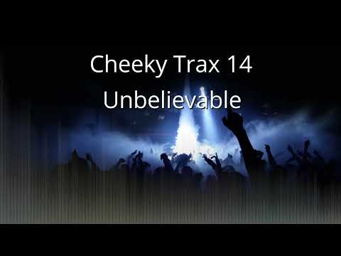 Cheeky Trax 14 - Unbelievable