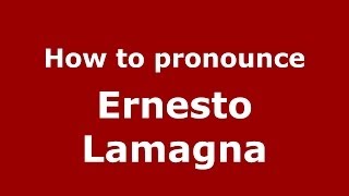 How to pronounce Ernesto Lamagna