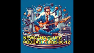 NEWS AND CLUES PODCAST - 2025-06-12