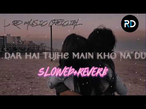 DAR HAI TUJHE MAIN KHO NA DU //SLOWED+REVERB//(LOFI) #salamat #lofi #darhaitujhemainkhonadu #love