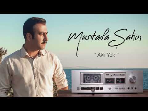 MUSTAFA ŞAHİN - AKLI YOK