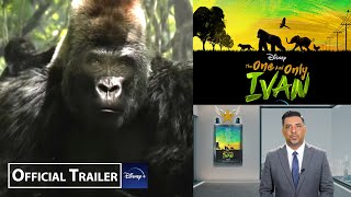 THE ONE AND ONLY IVAN - OFFICIAL TRAILER | Storyline | Cast | Release Date | Reaction & Review