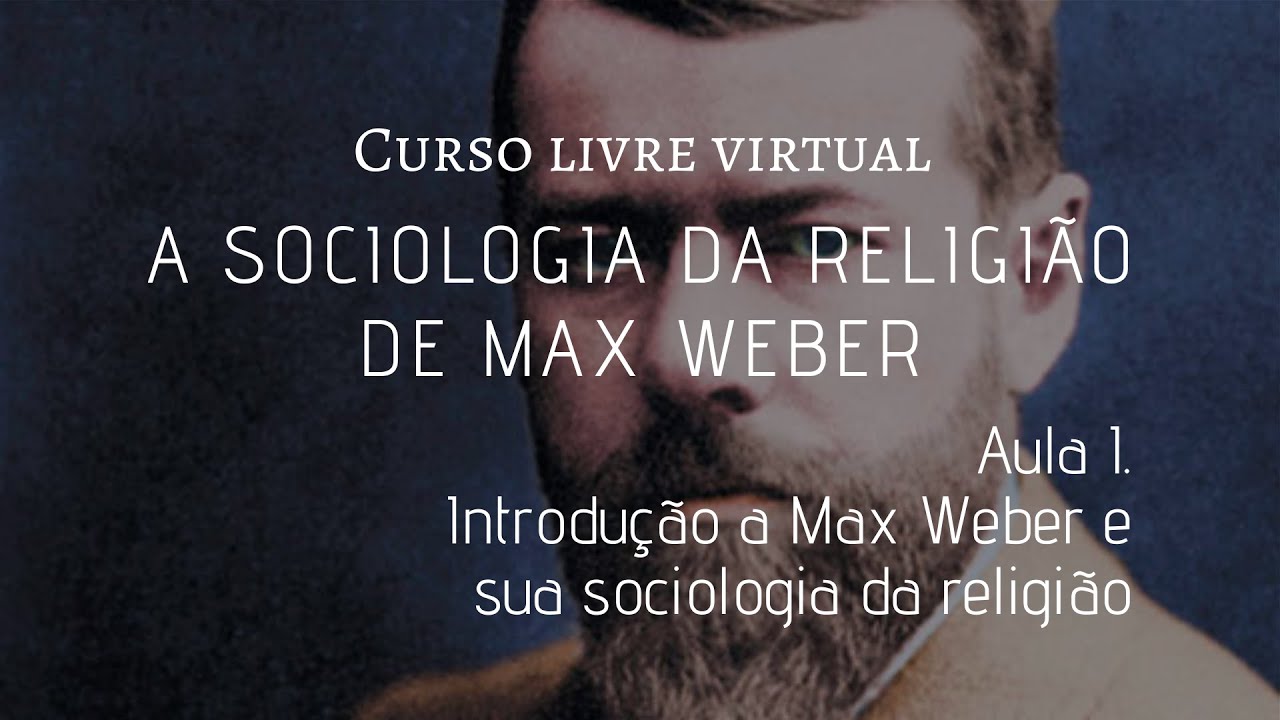 Sociologia da religião de Max Weber, I: Introdução a Max Weber e sua sociologia da religião