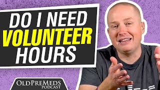 Are Volunteer Hours Really Necessary? | OldPreMeds Podcast Ep. 283