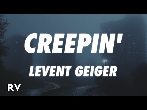 Levent Geiger - Creepin' (Lyrics)