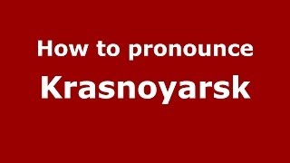 How to pronounce Krasnoyarsk