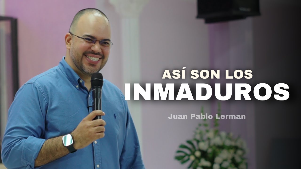 ASÍ SON LOS INMADUROS | Juan Pablo Lerman @MinisterioPalabraDeVida